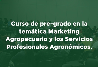 Curso de pre-grado en la temática Marketing Agropecuario y los Servicios Profesionales Agronómicos.